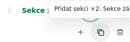 Přidat sekci ×2 — Kopie zachová nastavení, překlady a opakovatelný obsah. Jedinečné prvky se nekopírují.