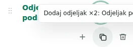 Dodaj odjeljak ×2 — Kopiranje čuva postavke, prijevode i ponovljiv sadržaj. Jedinstveni elementi ne umnožavaju se.