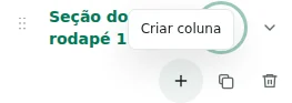 Criar coluna — O botão mais cria uma coluna: máximo de 12 por seção, 48 no total e 12 seções.