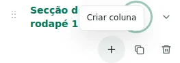 Criar coluna — O botão mais cria uma coluna: máximo de 12 por secção, 48 no total e 12 secções.