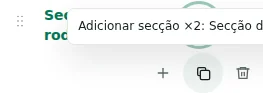 Adicionar secção ×2 — Duplicar preserva definições, traduções e conteúdo repetível. Os elementos únicos não são duplicados.