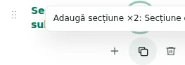 Adaugă secțiune ×2 — Duplicarea păstrează setările, traducerile și conținutul repetabil. Elementele unice nu sunt duplicate.