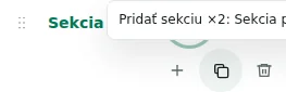 Pridať sekciu ×2 — Kópia zachová nastavenia, preklady a opakovateľný obsah. Jedinečné prvky sa nekopírujú.