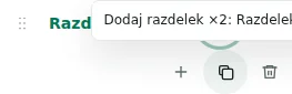 Dodaj razdelek ×2 — Podvojitev ohrani nastavitve, prevode in ponovljivo vsebino. Enkratni elementi se ne podvojijo.