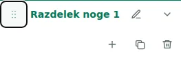 Move section — Povlecite ročico za spremembo vrstnega reda razdelkov ali stolpcev znotraj njihovega razdelka. Vrstni red se shrani v osnutek.
