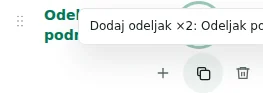 Dodaj odeljak ×2 — Kopiranje čuva podešavanja, prevode i ponovljiv sadržaj. Jedinstveni elementi se ne umnožavaju.