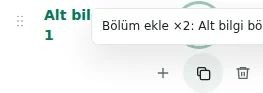 Bölüm ekle ×2 — Kopyalama ayarları, çevirileri ve yinelenebilir içeriği korur. Tekil öğeler çoğaltılmaz.