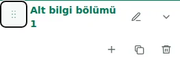 Move section — Bölümleri veya bölüm içindeki sütunları sıralamak için tutamacı sürükleyin. Sıra taslağa kaydedilir.